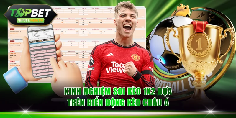 Kinh nghiệm soi kèo 1X2 dựa trên biến động kèo châu Á