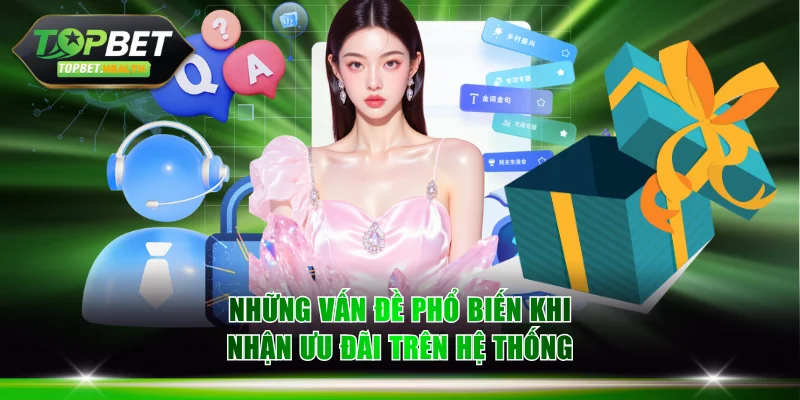 Những vấn đề phổ biến khi nhận ưu đãi trên hệ thống